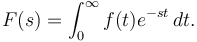   F(s) = \int_0^\infty f(t) e^{-st} \, dt.