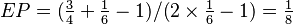 EP = (\tfrac{3}{4} + \tfrac{1}{6} - 1) / (2\times \tfrac{1}{6} - 1) = \tfrac{1}{8}