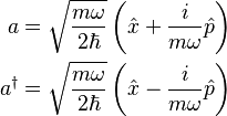 \begin{align}
          a &=\sqrt{m\omega \over 2\hbar} \left(\hat x + {i \over m \omega} \hat p \right) \\
  a^\dagger &=\sqrt{m\omega \over 2\hbar} \left(\hat x - {i \over m \omega} \hat p \right)
\end{align}