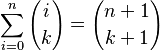 \sum_{i=0}^{n} {i \choose k} = {n+1 \choose k+1}