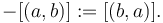 -[(a,b)] := [(b,a)].\,