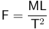 {\mathsf F} = \frac{\mathsf {ML}} {{\mathsf T}^2}