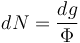 dN= \frac{dg}{\Phi}