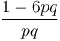 \frac{1-6pq}{pq}