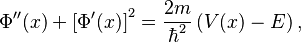 \Phi''(x) + \left[\Phi'(x)\right]^2 = \frac{2m}{\hbar^2} \left( V(x) - E \right),