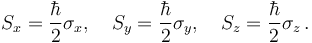  S_x = {\hbar \over 2} \sigma_x,\quad S_y = {\hbar \over 2} \sigma_y,\quad S_z = {\hbar \over 2} \sigma_z \,.