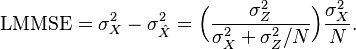 \mathrm{LMMSE} = \sigma_X^2 - \sigma_{\hat{X}}^2 = \Big(\frac{\sigma_Z^2}{\sigma_X^2 + \sigma_Z^2/N}\Big) \frac{\sigma_X^2}{N}.