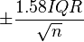 ±1.58*IQR/sqrt(n)