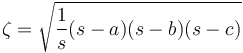  \zeta = \sqrt{\frac{1}{s} (s-a)(s-b)(s-c)} 