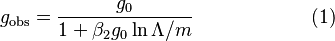  g_\text{obs}=\frac{g_0}{1+\beta_2 g_0 \ln \Lambda/m} \qquad\qquad\qquad (1)