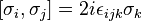 [\sigma_i, \sigma_j] = 2i\epsilon_{ijk}\sigma_k