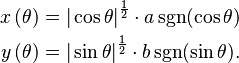 
\begin{align}
 x\left(\theta\right) &= {|\cos \theta|}^{\frac{1}{2}} \cdot a \sgn(\cos \theta) \\
 y\left(\theta\right) &= {|\sin \theta|}^{\frac{1}{2}} \cdot b \sgn(\sin \theta).
\end{align}
