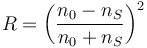 R = \left( \frac{n_0 - n_S}{n_0 + n_S} \right) ^2