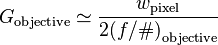  G_\mathrm{objective} \simeq \frac{w_\mathrm{pixel}}{2{(f/\#)}_\mathrm{objective}} 