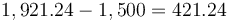 1,921.24 - 1,500 = 421.24