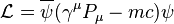 \mathcal{L} = \overline{\psi}(\gamma^\mu P_\mu - mc)\psi