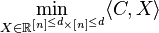  \min_{X \in \mathbb{R}^{[n]^{\le d} \times [n]^{\le d} }}\langle C, X \rangle  