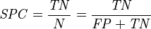 \mathit{SPC} = \frac {\mathit{TN}} {N} = \frac {\mathit{TN}} {\mathit{FP} + \mathit{TN}}