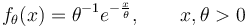 f_\theta(x)= \theta^{-1} e^{-\frac{x}{\theta}}, \qquad x,\theta>0