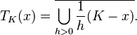 
T_K(x) = \overline{\bigcup_{h>0} \frac{1}{h} (K-x)}.
