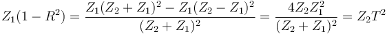 Z_1(1-R^2)=\frac{Z_1(Z_2 + Z_1)^2- Z_1(Z_2 - Z_1)^2}{(Z_2 + Z_1)^2}=\frac{4 Z_2 Z_1^2}{(Z_2 + Z_1)^2} = Z_2T^2