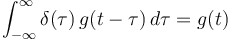 \int_{-\infty}^\infty \delta(\tau)\, g(t - \tau)\, d\tau = g(t)