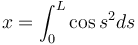 x = \int_0^L \cos s^2 ds