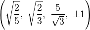 \left(\sqrt{\frac{2}{5}},\  \sqrt{\frac{2}{3}},\    \frac{5}{\sqrt{3}},\  \pm1\right)