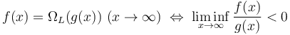 f(x)=\Omega_L(g(x))\ (x\rightarrow\infty)\;\Leftrightarrow\;\liminf_{x \to \infty} \frac{f(x)}{g(x)}< 0