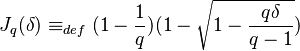 J_q(\delta) \equiv_{def} (1-{1\over q})(1-\sqrt{1-{q \delta \over{q-1}}}) 