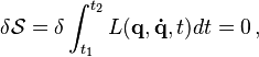 \delta\mathcal{S} = \delta\int_{t_1}^{t_2} L(\mathbf{q},\mathbf{\dot{q}},t) dt = 0\,,