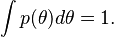 \int p(\theta) d\theta = 1.