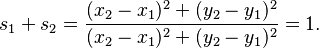 s_1 + s_ 2 = \frac{(x_2 - x_1)^2 + (y_2 - y_1)^2}{(x_2 - x_1)^2 + (y_2 - y_1)^2}
= 1.\,