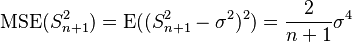 \operatorname{MSE}(S^2_{n+1})=\operatorname{E}((S^2_{n+1}-\sigma^2)^2)=\frac{2}{n + 1}\sigma^4