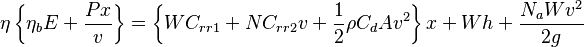 \eta \left\{\eta_bE + \frac{Px}{v}\right\} = \left\{W C_{rr1} + N C_{rr2} v + \frac{1}{2}\rho C_d A v^2\right\}x +Wh + \frac{N_a W v^2}{2g}