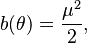 b(\theta) = \frac{\mu^2}{2}, 