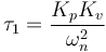 \tau_1 = \frac{K_p K_v}{\omega_n^2}