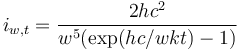  i_{w,t} = \frac{2hc^2}{w^5 (\exp(hc/wkt) - 1)} 