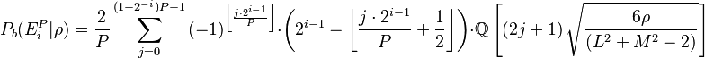 
P_b(E^P_i|\rho) = \frac{2}{P}
\sum_{j=0}^{(1-2^{-i})P-1}
\left(-1\right)^{\left\lfloor\frac{j\cdot 2^{i-1}}{P} \right\rfloor}
\cdot\left(2^{i-1}-\left\lfloor\frac{j\cdot 2^{i-1}}{P} + \frac{1}{2}\right\rfloor \right)
\cdot \Q\left[\left(2j+1\right) \sqrt{\frac{6 \rho}{(L^2+M^2-2)}}\right]
