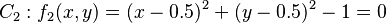 C_2: f_2(x,y)=(x-0.5)^2+(y-0.5)^2-1=0 