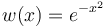 w(x) = e^{-x^2}