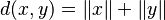 d(x,y) = \lVert x \rVert + \lVert y \rVert