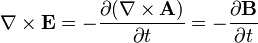 \nabla \times \mathbf{E} = -\frac{\partial (\nabla \times \mathbf{A})} {\partial t}=
-\frac{\partial \mathbf{B}} {\partial t}