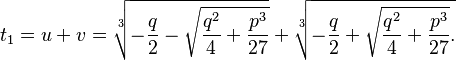  t_1=u+v=\sqrt[3]{-{q\over 2}- \sqrt{{q^{2}\over 4}+{p^{3}\over 27}}} +\sqrt[3]{-{q\over 2} +\sqrt{{q^{2}\over 4}+{p^{3}\over 27}}.}