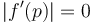 \left | f^\prime (p)  \right | =0 