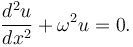  \frac{d^2u}{dx^2} + \omega^2u = 0. 