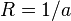  R=1/a 