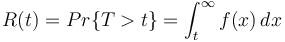 R(t)=Pr\{T>t\}=\int_{t}^{\infty} f(x)\, dx \ \!