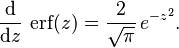 \frac{\rm d}{{\rm d}z}\,\operatorname{erf}(z)=\frac{2}{\sqrt{\pi}}\,e^{-z^2}.