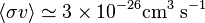 \langle \sigma v \rangle \simeq 3 \times 10^{-26} \mathrm{cm}^{3} \;\mathrm{s}^{-1}